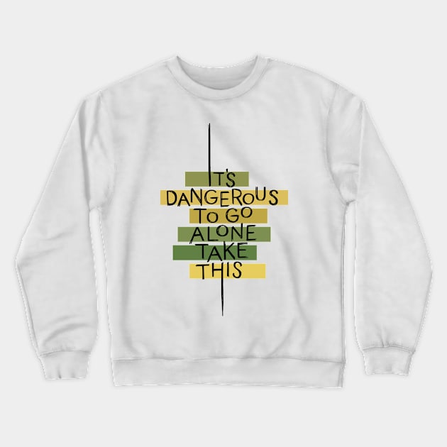 Dangerous to go Alone Crewneck Sweatshirt by polliadesign